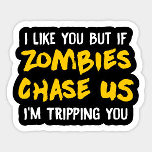 I Like You But If Zombies Chase Us Im Tripping You Sticker